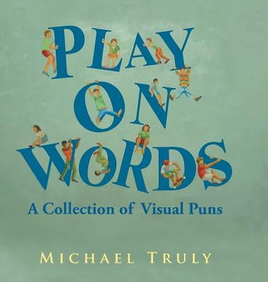 Play on Words: : A Collection of Visual Puns by Truly, Michael