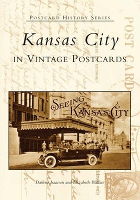 Kansas City in Vintage Postcards by Isaacson, Darlene