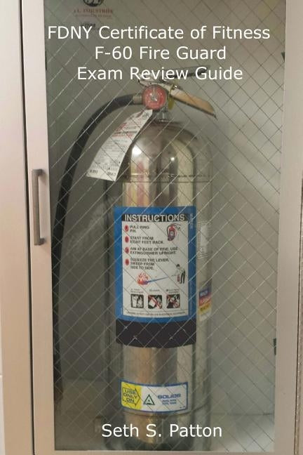 FDNY Certificate of Fitness F-60 Fire Guard Exam Review Guide by Patton, Seth S.