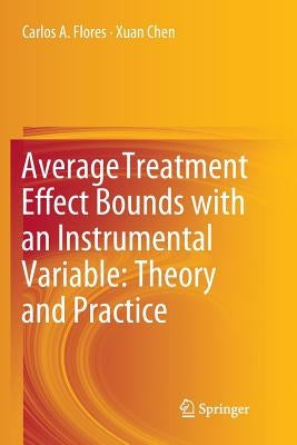 Average Treatment Effect Bounds with an Instrumental Variable: Theory and Practice by Flores, Carlos A.