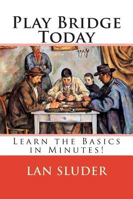 Play Bridge Today: Learn the Basics in Minutes! by Sluder, Lan