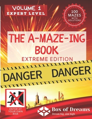 The A-MAZE-ING book Extreme edition Volume 1 Expert level. Danger, Enter at your own risk. 100 Mazes with solutions: Maze books for adults by Dreams, Box Of