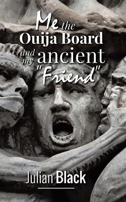 Ouija Board: Me, The Ouija Board and My Ancient Friend by Black, Julian
