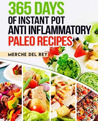 365 Days of Instant Pot Anti Inflammatory Paleo Recipes by Del Rey, Mercedes