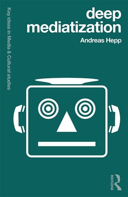 Deep Mediatization by Hepp, Andreas
