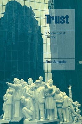 Trust: A Sociological Theory by Sztompka, Piotr