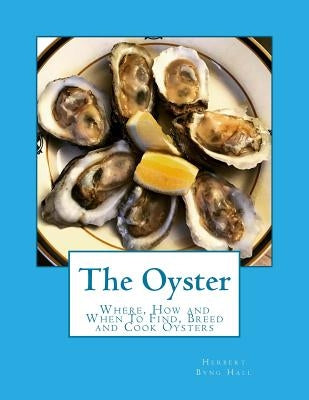 The Oyster: Where, How and When To Find, Breed and Cook Oysters by Chambers, Roger