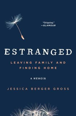 Estranged: Leaving Family and Finding Home by Berger Gross, Jessica