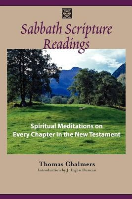 Sabbath Scripture Readings: Meditations on Every Chapter of the New Testament by Chalmers, Thomas