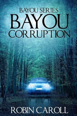 Bayou Corruption by Caroll, Robin