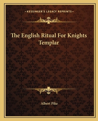 The English Ritual for Knights Templar by Pike, Albert