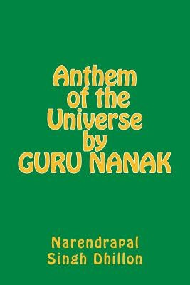 Anthem of the Universe by GURU NANAK by Dhillon, Narendrapal Singh