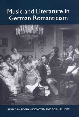Music and Literature in German Romanticism by Donovan, Siobhán