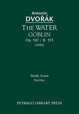 The Water Goblin, Op.107 / B.195: Study score by Dvorak, Antonin