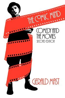 The Comic Mind: Comedy and the Movies by Mast, Gerald