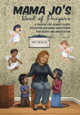 MAMA JO'S Book of Prayers: A Prayer for Almost Every Situation Including Scriptures for Study and Meditation by Pack, Jo