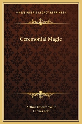 Ceremonial Magic by Waite, Arthur Edward