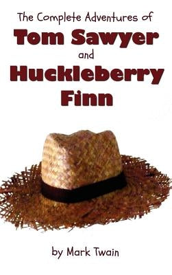 The Complete Adventures of Tom Sawyer and Huckleberry Finn (Unabridged & Illustrated) - The Adventures of Tom Sawyer, Adventures of Huckleberry Finn, by Twain, Mark