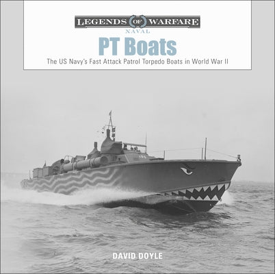 PT Boats: The US Navy's Fast Attack Patrol Torpedo Boats in World War II by Doyle, David