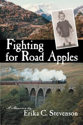 Fighting for Road Apples: A Memoir by Stevenson, Erika C.