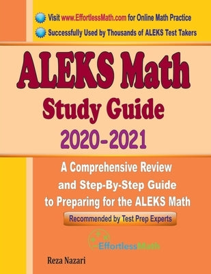 ALEKS Math Study Guide 2020 - 2021: A Comprehensive Review and Step-By-Step Guide to Preparing for the ALEKS Math by Nazari, Reza