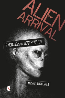 Alien Arrival: Salvation or Destruction by Fitzgerald, Michael