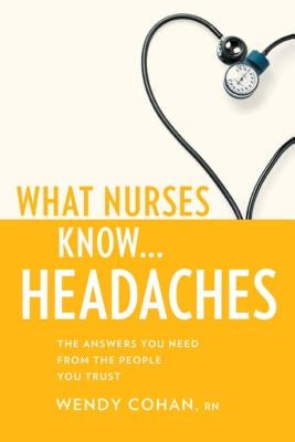 What Nurses Know...Headaches by Cohan, Wendy