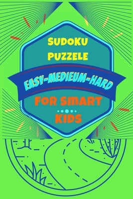 Sudoku Puzzle For Smart Kids, Easy, médium, Hard: 84 Sudoku mixed Easy.Médium.Hard:4×4,6×6,9×9 by Easy, Sudo