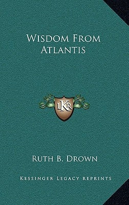 Wisdom from Atlantis by Drown, Ruth B.