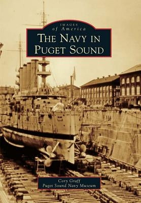 The Navy in Puget Sound by Graff, Cory