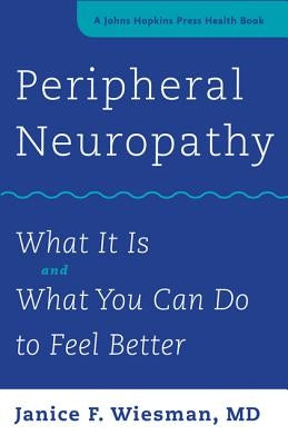 Peripheral Neuropathy: What It Is and What You Can Do to Feel Better by Wiesman, Janice F.