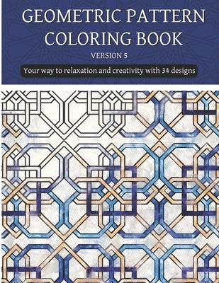 geometric patterns coloring book (version 5): Creative geometric coloring book 2021, geometric forms coloring book, Stress Relieving geometric pattern by Publishing, Samado