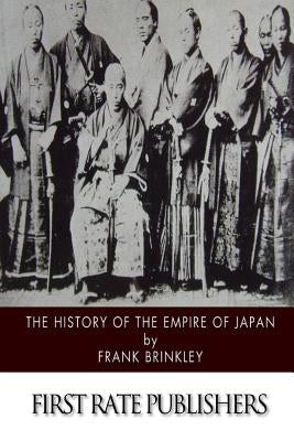 The History of the Empire of Japan by Brinkley, Frank