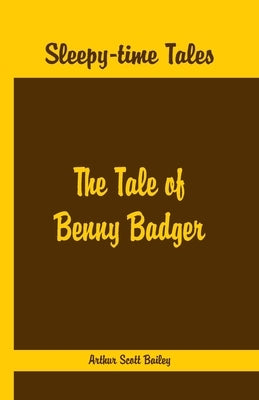 Sleepy Time Tales - The Tale of Benny Badger by Scott Bailey, Arthur