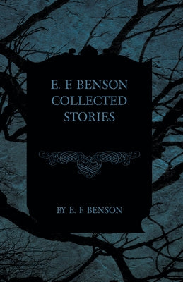 E. F. Benson Collected Stories by Benson, E. F.