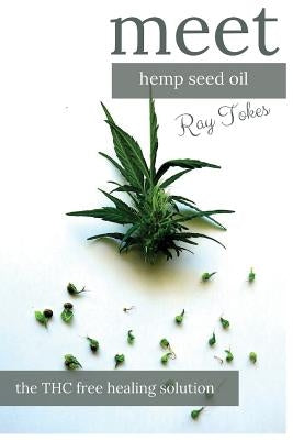 Hemp Seed Oil - The THC Free Healing Solution by Tokes, Ray