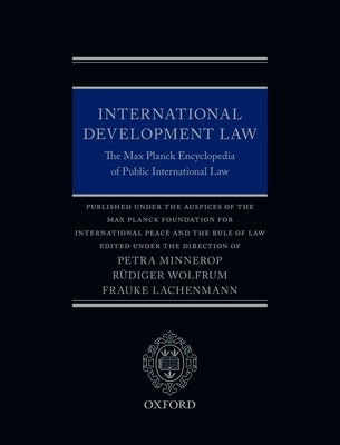 International Development Law: The Max Planck Encyclopedia of Public International Law by Minnerop, Petra