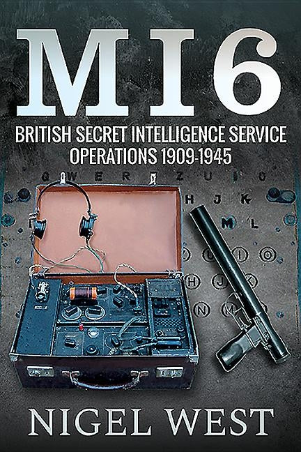 Mi6: British Secret Intelligence Service Operations, 1909-1945 by West, Nigel