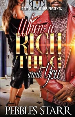 When a Rich Thug Wants You by Starr, Pebbles
