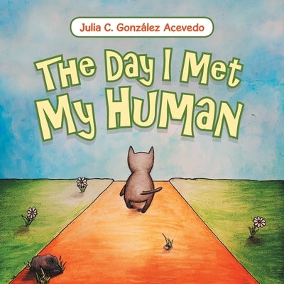 The Day I Met My Human by Acevedo, Julia C. González