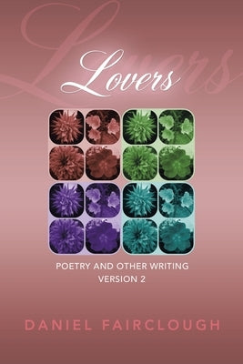 Lovers: Poetry and Other Writing by Fairclough, Daniel