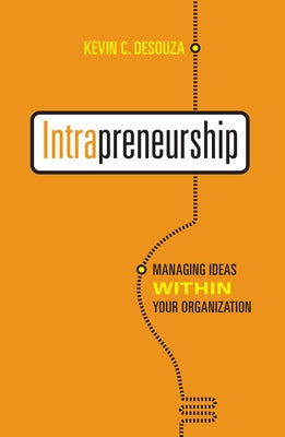 Intrapreneurship: Managing Ideas within Your Organization by Desouza, Kevin C.