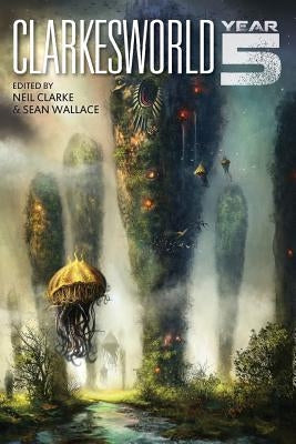 Clarkesworld: Year Five by Wallace, Sean