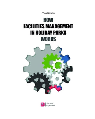 How Facilities Management in Holiday Parks Works: FM applied visually explained by Cirjaliu, Viorel