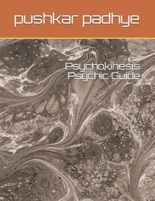 Psychokinesis Psychic Guide by Padhye, Pushkar