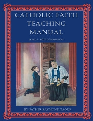 Catholic Faith Teaching Manual - Level 2: Post Communion by Taouk, Raymond
