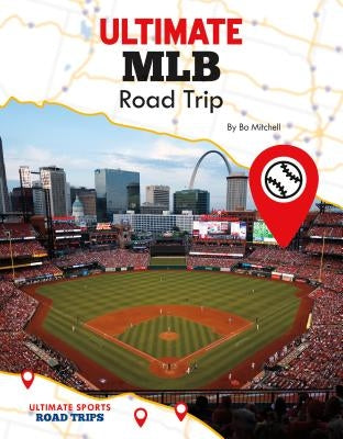 Ultimate Mlb Road Trip by Mitchell, Bo