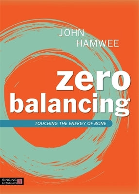 Zero Balancing: Touching the Energy of Bone by Michaels, Gina