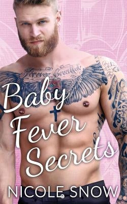 Baby Fever Secrets: A Billionaire Romance by Snow, Nicole