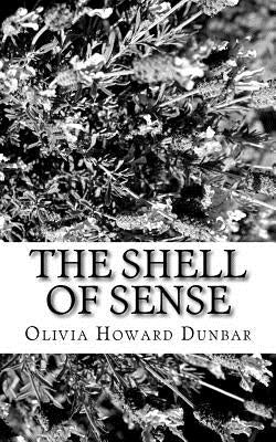 The Shell of Sense by Dunbar, Olivia Howard